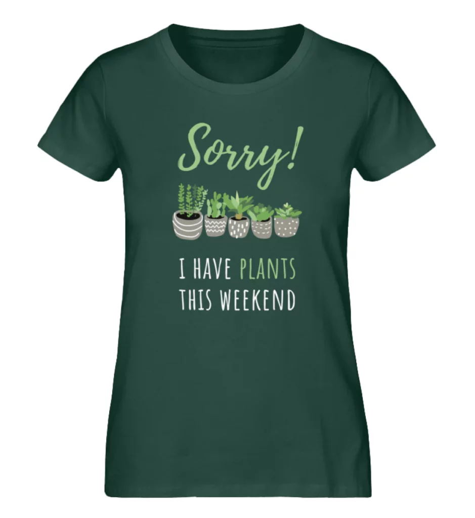 Sorry, I have plants this weekend T-Shirt